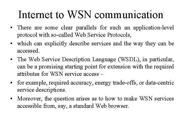 Internet to WSN communication • There are some clear parallels for such an application-level Internet to WSN communication • There are some clear parallels for such an application-level