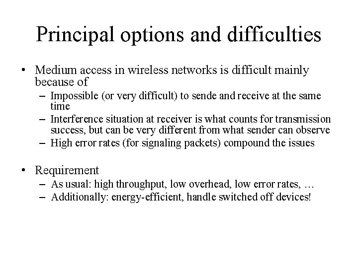 Principal options and difficulties • Medium access in wireless networks is difficult mainly because Principal options and difficulties • Medium access in wireless networks is difficult mainly because