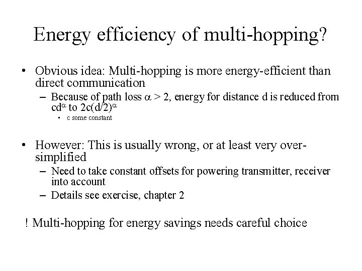 Energy efficiency of multi-hopping? • Obvious idea: Multi-hopping is more energy-efficient than direct communication Energy efficiency of multi-hopping? • Obvious idea: Multi-hopping is more energy-efficient than direct communication