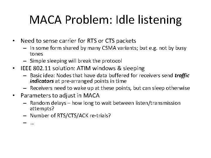 MACA Problem: Idle listening • Need to sense carrier for RTS or CTS packets MACA Problem: Idle listening • Need to sense carrier for RTS or CTS packets