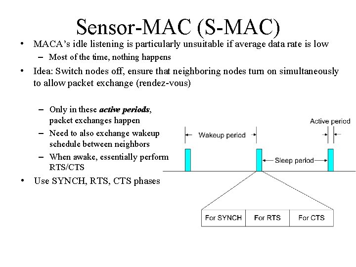 Sensor-MAC (S-MAC) • MACA’s idle listening is particularly unsuitable if average data rate is Sensor-MAC (S-MAC) • MACA’s idle listening is particularly unsuitable if average data rate is