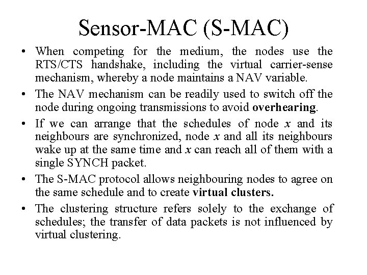Sensor-MAC (S-MAC) • When competing for the medium, the nodes use the RTS/CTS handshake, Sensor-MAC (S-MAC) • When competing for the medium, the nodes use the RTS/CTS handshake,