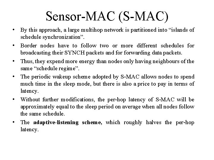 Sensor-MAC (S-MAC) • By this approach, a large multihop network is partitioned into “islands Sensor-MAC (S-MAC) • By this approach, a large multihop network is partitioned into “islands