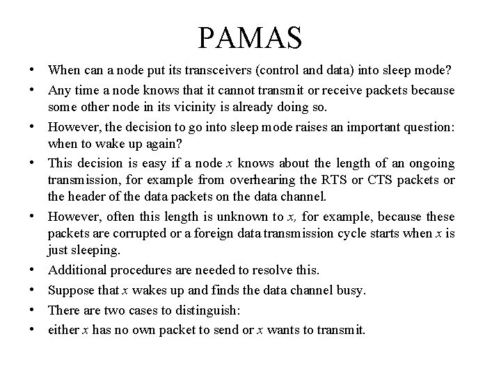PAMAS • When can a node put its transceivers (control and data) into sleep PAMAS • When can a node put its transceivers (control and data) into sleep