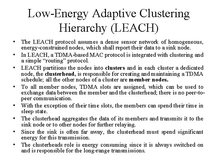 Low-Energy Adaptive Clustering Hierarchy (LEACH) • The LEACH protocol assumes a dense sensor network Low-Energy Adaptive Clustering Hierarchy (LEACH) • The LEACH protocol assumes a dense sensor network