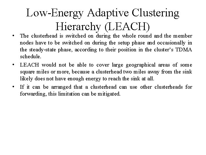Low-Energy Adaptive Clustering Hierarchy (LEACH) • The clusterhead is switched on during the whole Low-Energy Adaptive Clustering Hierarchy (LEACH) • The clusterhead is switched on during the whole
