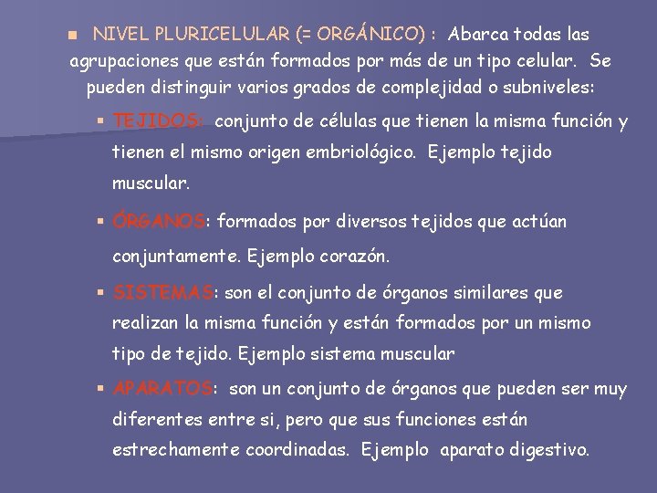 NIVEL PLURICELULAR (= ORGÁNICO) : Abarca todas las agrupaciones que están formados por más