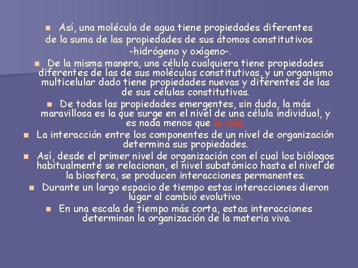 Así, una molécula de agua tiene propiedades diferentes de la suma de las propiedades