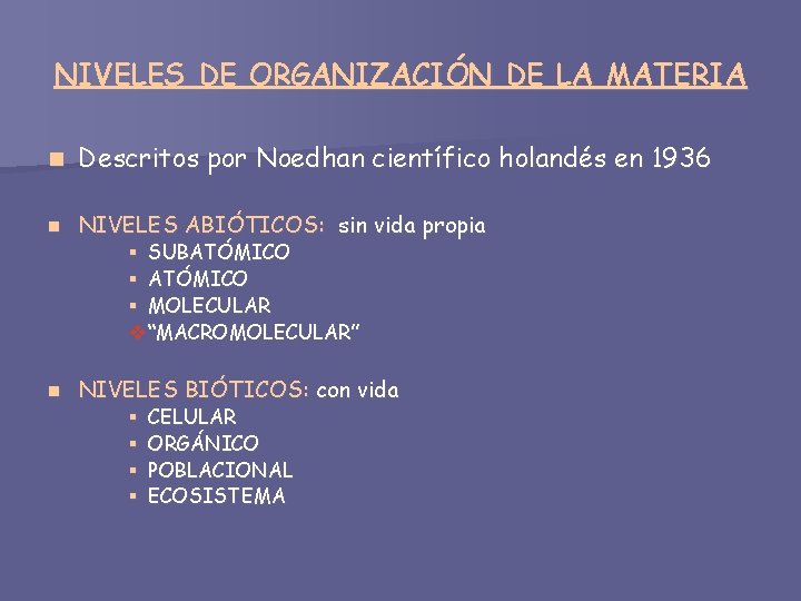 NIVELES DE ORGANIZACIÓN DE LA MATERIA n Descritos por Noedhan científico holandés en 1936