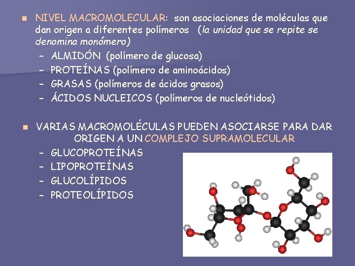 n NIVEL MACROMOLECULAR: son asociaciones de moléculas que dan origen a diferentes polímeros (la