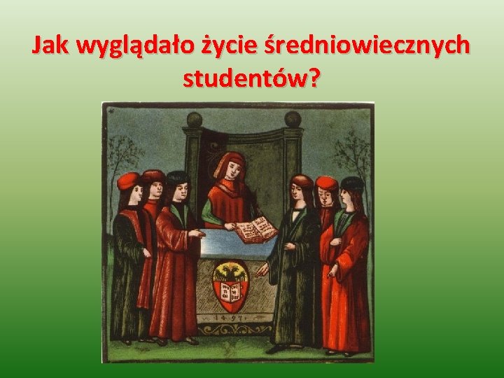 Jak wyglądało życie średniowiecznych studentów? 