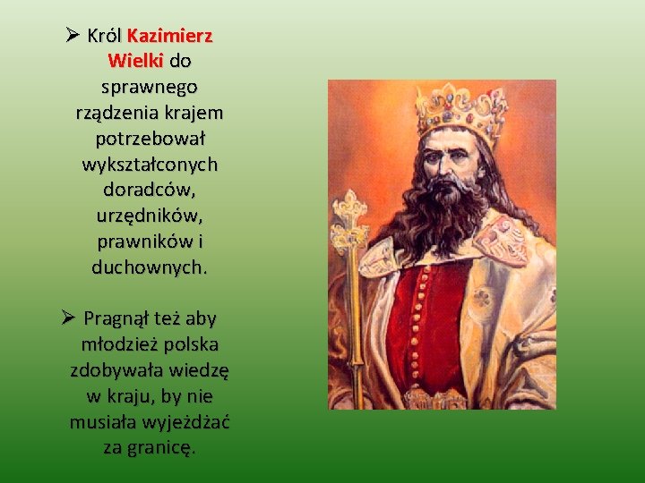 Ø Król Kazimierz Wielki do sprawnego rządzenia krajem potrzebował wykształconych doradców, urzędników, prawników i