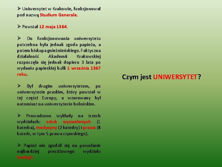 Ø Uniwersytet w Krakowie, funkcjonował pod nazwą Studium Generale. Ø Powstał 12 maja 1364.
