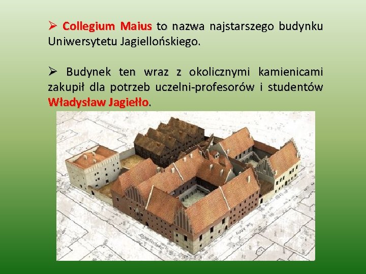 Ø Collegium Maius to nazwa najstarszego budynku Uniwersytetu Jagiellońskiego. Ø Budynek ten wraz z