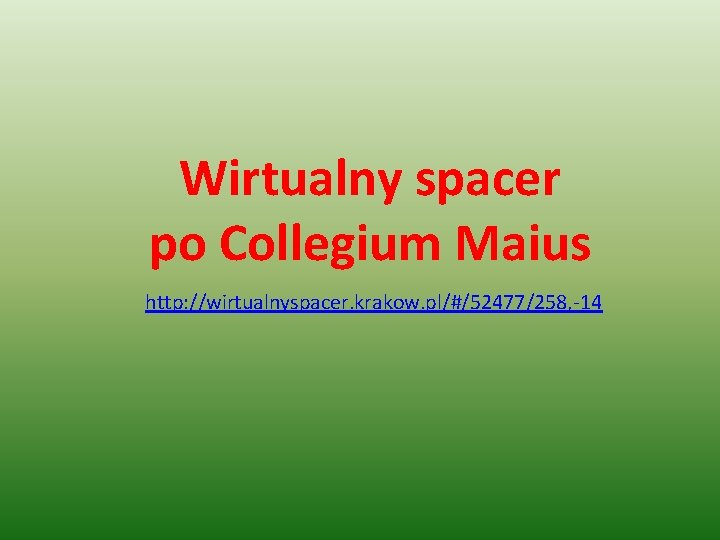 Wirtualny spacer po Collegium Maius http: //wirtualnyspacer. krakow. pl/#/52477/258, -14 