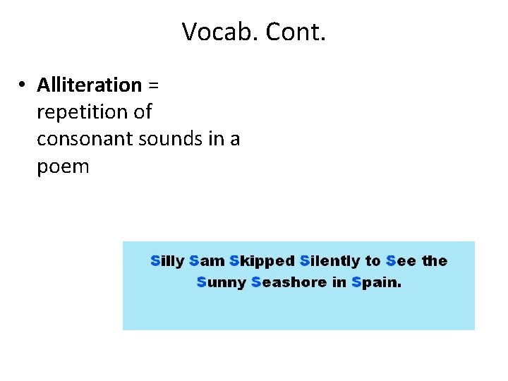 Vocab. Cont. • Alliteration = repetition of consonant sounds in a poem 