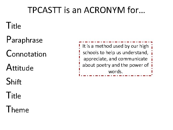 TPCASTT is an ACRONYM for… Title Paraphrase Connotation Attitude Shift Title Theme It is