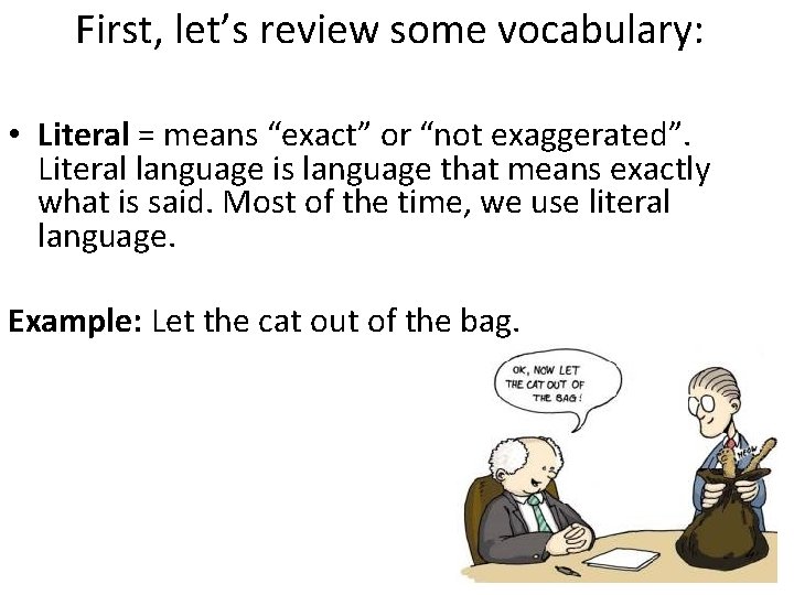 First, let’s review some vocabulary: • Literal = means “exact” or “not exaggerated”. Literal