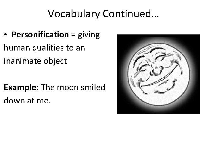 Vocabulary Continued… • Personification = giving human qualities to an inanimate object Example: The