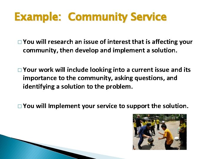 Example: Community Service � You will research an issue of interest that is affecting
