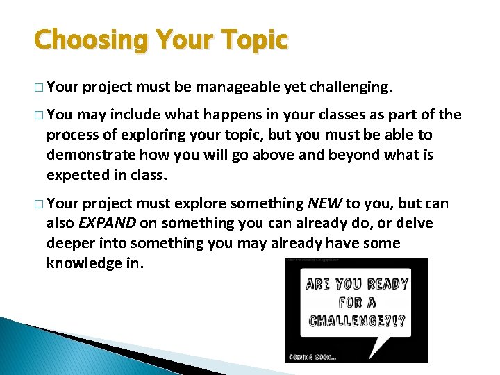 Choosing Your Topic � Your project must be manageable yet challenging. � You may