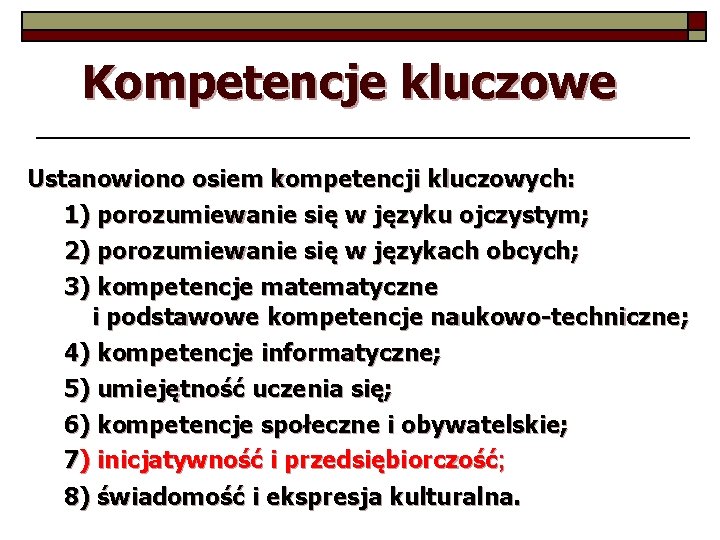 Kompetencje kluczowe Ustanowiono osiem kompetencji kluczowych: 1) porozumiewanie się w języku ojczystym; 2) porozumiewanie