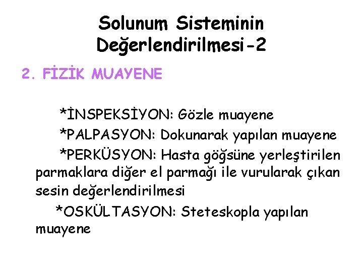 Solunum Sisteminin Değerlendirilmesi-2 2. FİZİK MUAYENE *İNSPEKSİYON: Gözle muayene *PALPASYON: Dokunarak yapılan muayene *PERKÜSYON: