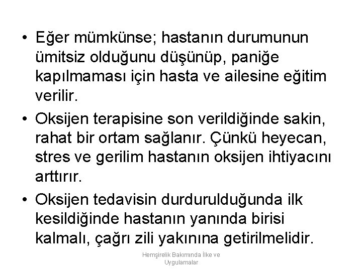  • Eğer mümkünse; hastanın durumunun ümitsiz olduğunu düşünüp, paniğe kapılmaması için hasta ve