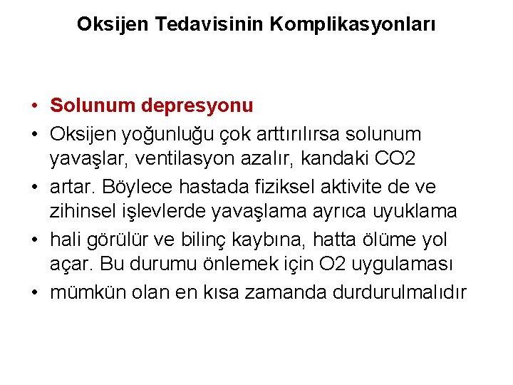 Oksijen Tedavisinin Komplikasyonları • Solunum depresyonu • Oksijen yoğunluğu çok arttırılırsa solunum yavaşlar, ventilasyon