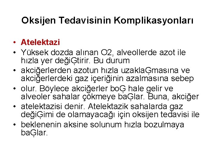 Oksijen Tedavisinin Komplikasyonları • Atelektazi • Yüksek dozda alınan O 2, alveollerde azot ile