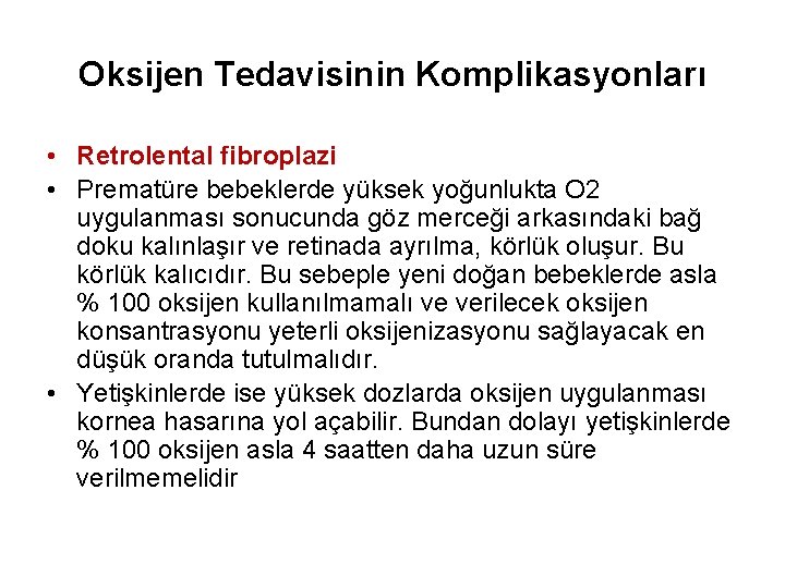 Oksijen Tedavisinin Komplikasyonları • Retrolental fibroplazi • Prematüre bebeklerde yüksek yoğunlukta O 2 uygulanması