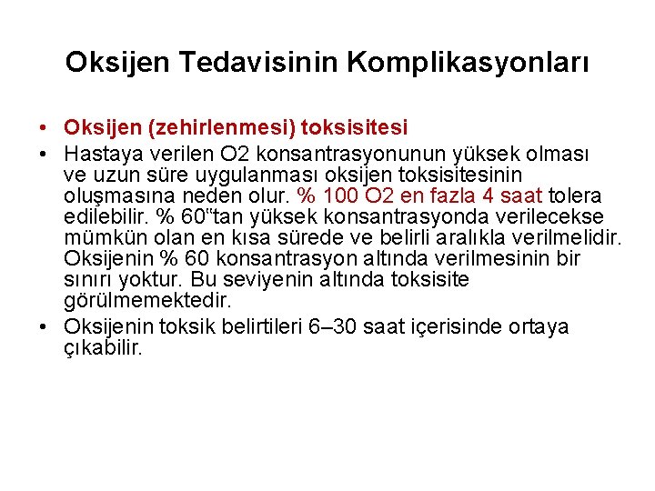 Oksijen Tedavisinin Komplikasyonları • Oksijen (zehirlenmesi) toksisitesi • Hastaya verilen O 2 konsantrasyonunun yüksek