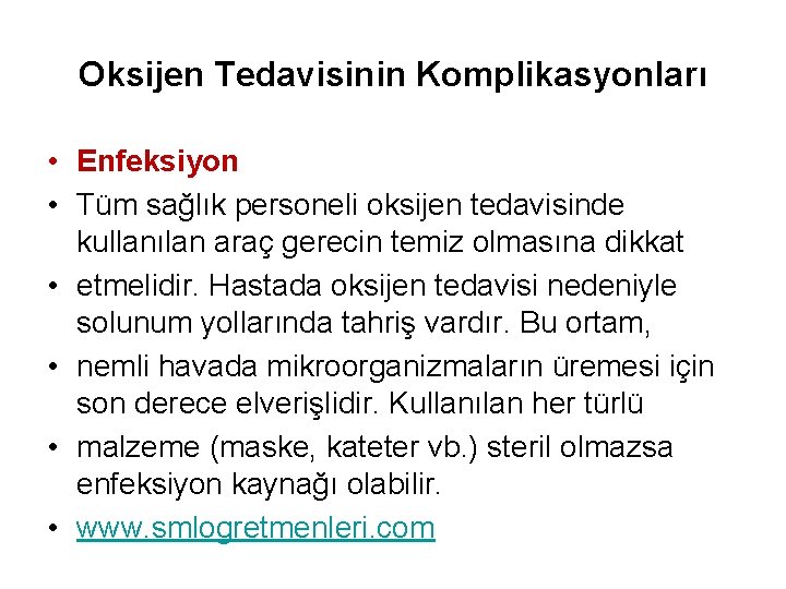Oksijen Tedavisinin Komplikasyonları • Enfeksiyon • Tüm sağlık personeli oksijen tedavisinde kullanılan araç gerecin