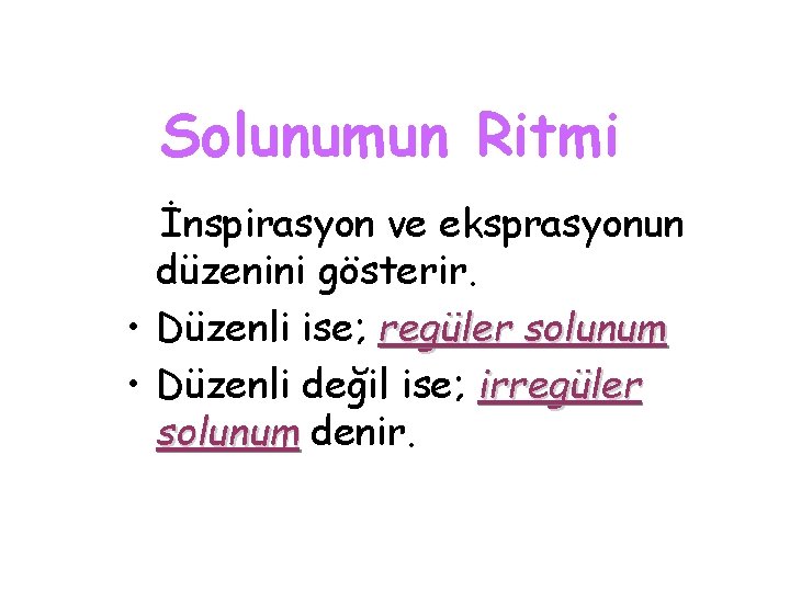 Solunumun Ritmi İnspirasyon ve eksprasyonun düzenini gösterir. • Düzenli ise; regüler solunum • Düzenli