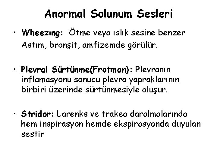 Anormal Solunum Sesleri • Wheezing: Ötme veya ıslık sesine benzer Astım, bronşit, amfizemde görülür.