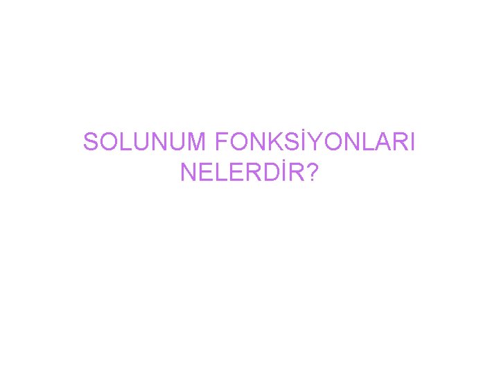 SOLUNUM FONKSİYONLARI NELERDİR? 