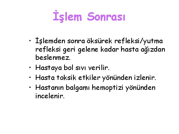İşlem Sonrası • İşlemden sonra öksürek refleksi/yutma refleksi geri gelene kadar hasta ağızdan beslenmez.