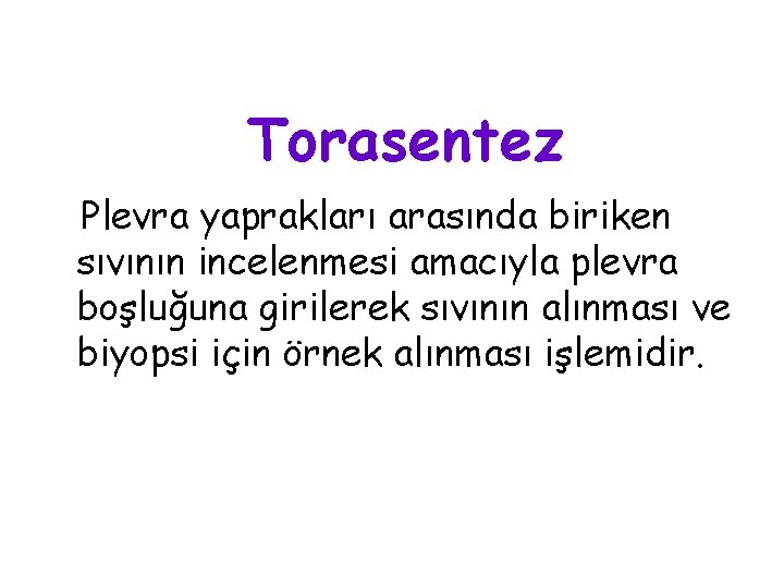 Torasentez Plevra yaprakları arasında biriken sıvının incelenmesi amacıyla plevra boşluğuna girilerek sıvının alınması ve