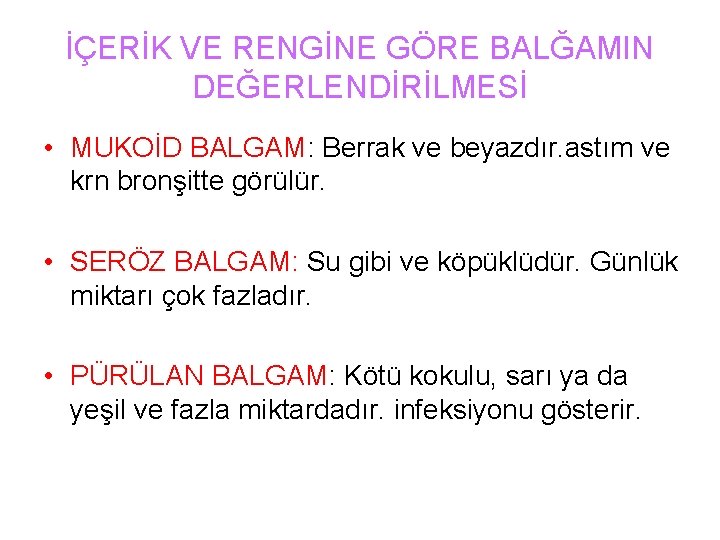 İÇERİK VE RENGİNE GÖRE BALĞAMIN DEĞERLENDİRİLMESİ • MUKOİD BALGAM: Berrak ve beyazdır. astım ve