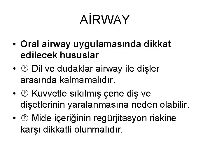 AİRWAY • Oral airway uygulamasında dikkat edilecek hususlar • Dil ve dudaklar airway ile