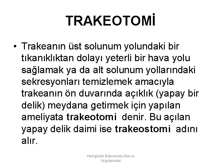 TRAKEOTOMİ • Trakeanın üst solunum yolundaki bir tıkanıklıktan dolayı yeterli bir hava yolu sağlamak