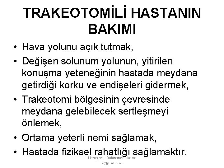 TRAKEOTOMİLİ HASTANIN BAKIMI • Hava yolunu açık tutmak, • Değişen solunum yolunun, yitirilen konuşma