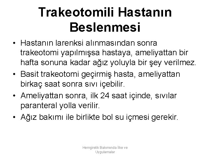 Trakeotomili Hastanın Beslenmesi • Hastanın larenksi alınmasından sonra trakeotomi yapılmışsa hastaya, ameliyattan bir hafta