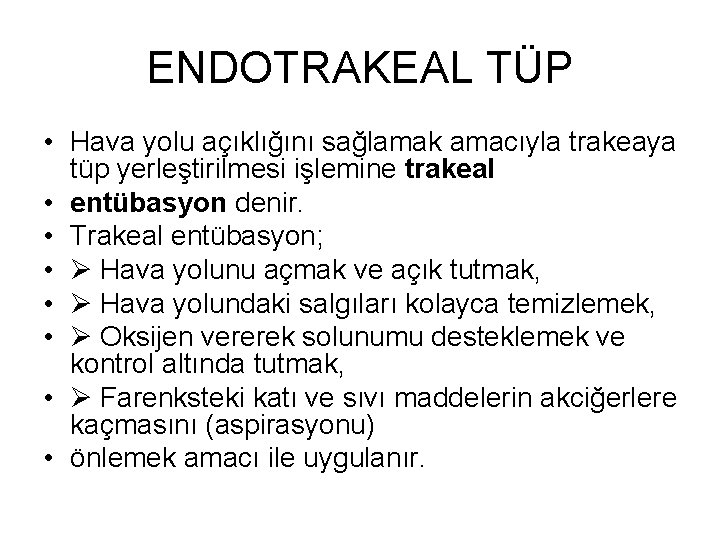 ENDOTRAKEAL TÜP • Hava yolu açıklığını sağlamak amacıyla trakeaya tüp yerleştirilmesi işlemine trakeal •