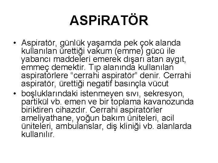 ASPi. RATÖR • Aspiratör, günlük yaşamda pek çok alanda kullanılan ürettiği vakum (emme) gücü