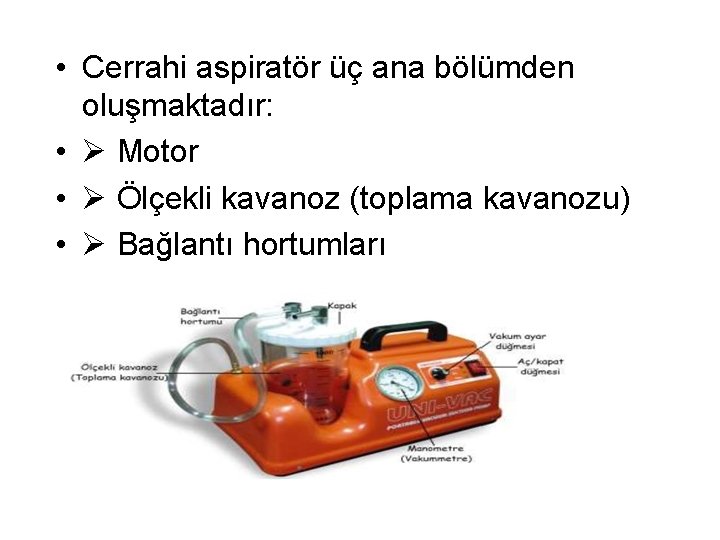  • Cerrahi aspiratör üç ana bölümden oluşmaktadır: • Motor • Ölçekli kavanoz (toplama