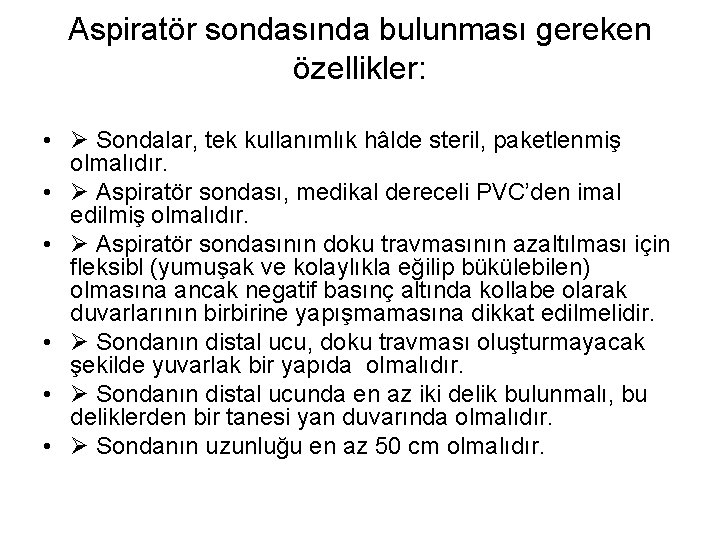 Aspiratör sondasında bulunması gereken özellikler: • Sondalar, tek kullanımlık hâlde steril, paketlenmiş olmalıdır. •