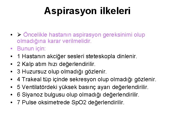 Aspirasyon ilkeleri • Öncelikle hastanın aspirasyon gereksinimi olup olmadığına karar verilmelidir. • Bunun için: