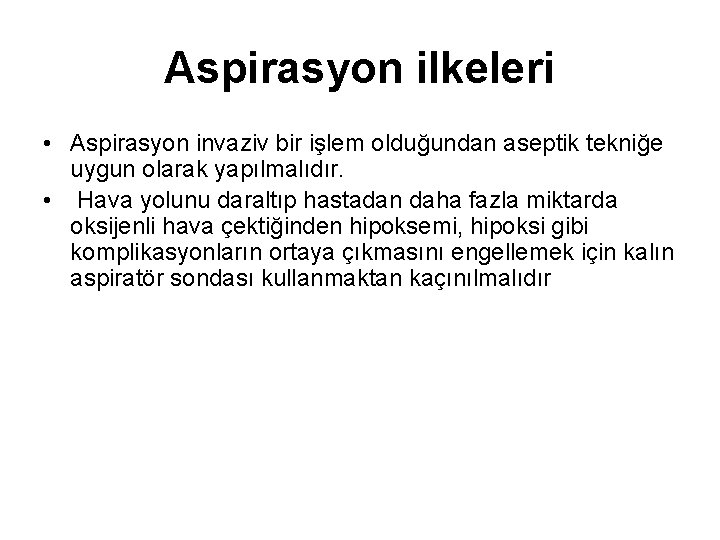Aspirasyon ilkeleri • Aspirasyon invaziv bir işlem olduğundan aseptik tekniğe uygun olarak yapılmalıdır. •