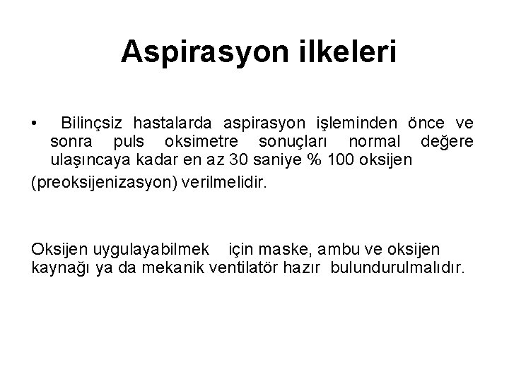 Aspirasyon ilkeleri • Bilinçsiz hastalarda aspirasyon işleminden önce ve sonra puls oksimetre sonuçları normal